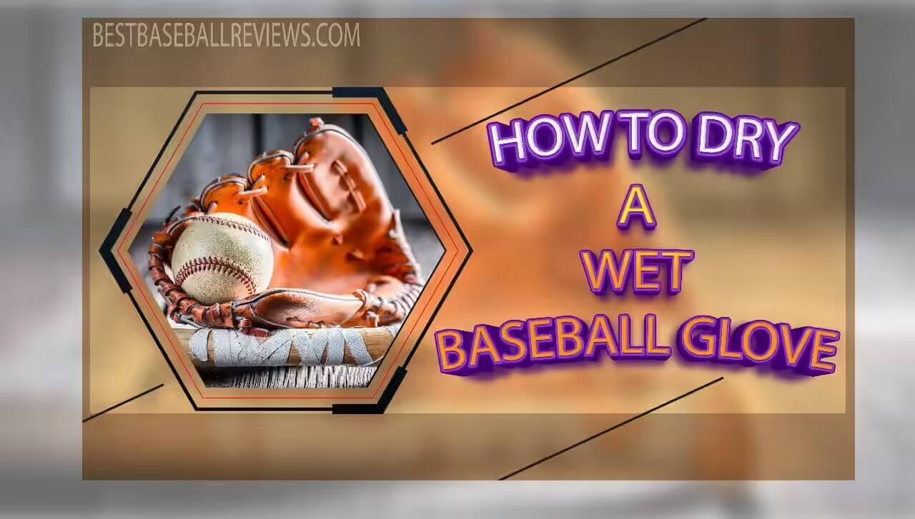 How to Dry a Wet Baseball Glove _ Feature Image