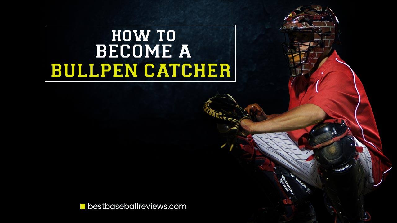 How To Become A Bullpen Catcher